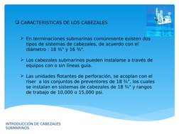 INTRODUCCION DE CABEZALES 
SUBMARINOS 
CARACTERISTICAS DE LOS CABEZALES
En terminaciones submarinas comúnmente existen dos