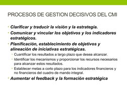 PROCESOS DE GESTION DECISIVOS DEL CMI
• Clarificar y traducir la visión y la estrategia. 
• Comunicar y vincular los objetivo