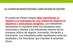 EL CUADRO DE MANDO INTEGRAL COMO SISTEMA DE GESTIÓN 
• El cuadro de mando integral debe transformar el 
objetivo y la estrate