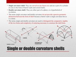 Single or double curvature shells
• Single curvature shell: They are curved on one linear axis and are a part of a cylinder