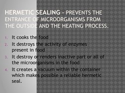 HERMETIC SEALING – PREVENTS THE 
ENTRANCE OF MICROORGANISMS FROM 
THE OUTSIDE AND THE HEATING PROCESS.
1. It cooks the food
2