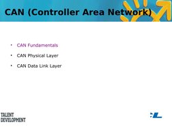 •
CAN Fundamentals 
 
•
CAN Physical Layer 
•
CAN Data Link Layer 
CAN (Controller Area Network)
