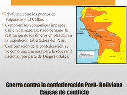 Guerra contra la confederación Perú- Boliviana
Causas de conflicto
Rivalidad entre los puertos de 
Valparaíso y El Callao.
