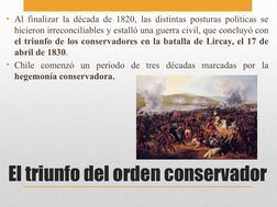 El triunfo del orden conservador
• Al finalizar la década de 1820, las distintas posturas políticas se 
hicieron irreconcilia