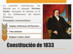 Constitución de 1833
• La 
comisión 
constituyente 
fue 
liderada por el abogado Mariano 
Egaña, encargado de plasmar en la