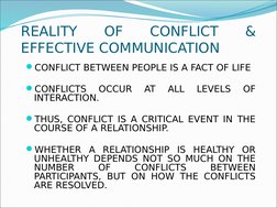 REALITY 
OF 
CONFLICT 
& 
EFFECTIVE COMMUNICATION 
CONFLICT BETWEEN PEOPLE IS A FACT OF LIFE
CONFLICTS 
OCCUR 
AT 
ALL 
LEV