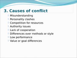 3. Causes of conflict
Misunderstanding
Personality clashes
Competition for resources
Authority issues
Lack of cooperatio