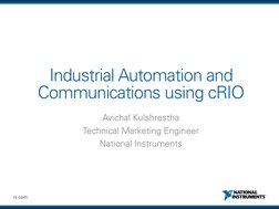 ni.com 
Industrial Automation and 
Communications using cRIO 
Avichal Kulshrestha 
Technical Marketing Engineer 
National Ins