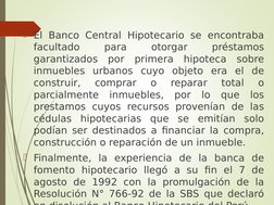El Banco Central Hipotecario se encontraba 
facultado 
para 
otorgar 
préstamos 
garantizados por primera hipoteca sobre 
in