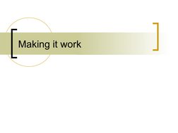Making it work
