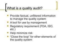 What is a quality audit? 
Provide factual, unfiltered information 
to manage the quality system
A tool for use by managemen