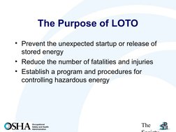 The 
Society
Occupational
Safety and Health
Administration
The Purpose of LOTO
• Prevent the unexpected startup or releas