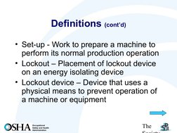 The 
Society
Occupational
Safety and Health
Administration
Definitions (cont’d)
• Set-up - Work to prepare a machine to