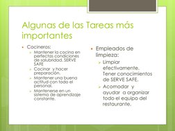 Algunas de las Tareas más 
importantes
Cocineros:
Mantener la cocina en 
perfectas condiciones 
de salubridad. SERVE 
SAFE