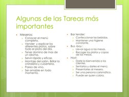 Algunas de las Tareas más 
importantes

Meseros:
Conocer el menú 
completo.
Vender  y explicar los 
diferentes platos, sob