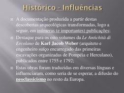 A documentação produzida a partir destas 
descobertas arqueológicas transformadas, logo a 
seguir, em inúmeras (e importante