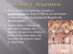 Para a história da arquitetura, portanto, o 
neoclassicismo do século XVIII foi um movimento 
“reacionário contra os excesso