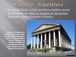 Da mesma forma, o estilo neoclássico também atendia 
perfeitamente aos ideais de grandeza do absolutismo
monárquico (particu