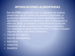 INTOXICACIONES ALIMENTARIAS
Son las ETAS producidas por la ingestión de toxinas 
producidas en los tejidos de plantas o anima