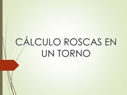 CÁLCULO ROSCAS EN 
UN TORNO
