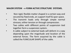 MAJOR SYSTEM FORM ACTIVE STRUCTURE SYSTEMS.
•
Non rigid, flexible matter shaped in a certain way and
secured by fixed ends,