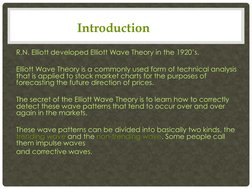 R.N. Elliott developed Elliott Wave Theory in the 1920’s. 
 
Elliott Wave Theory is a commonly used form of technical analysi