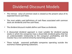 Dividend Discount Models
•
The intrinsic value of common stock is viewed as the present value of its
expected future cash flo