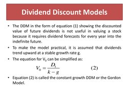 Dividend Discount Models
• The DDM in the form of equation (1) showing the discounted
value of future dividends is not useful