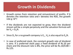 Growth in Dividends
• Growth comes from retention and reinvestment of profits. If b
denotes the retention ratio and r denotes