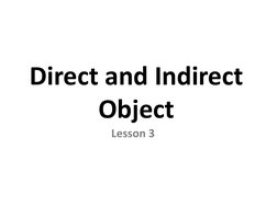 Direct and Indirect 
Object 
Lesson 3 
