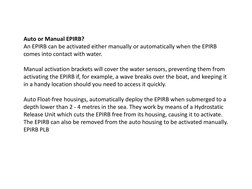 Auto or Manual EPIRB?
An EPIRB can be activated either manually or automatically when the EPIRB 
comes into contact with wate