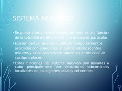SISTEMA NERVIOSO
• Se puede afirmar que el comportamiento es una función 
de la totalidad del SNC, no de una porción en parti