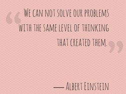 We can not solve our problems
with the same level of thinking
that created them. 
― Albert Einstein
