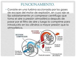 FUNCIONAMIENTO.
• Consiste en una turbina accionada por los gases 
de escape del motor de explosión, en cuyo eje se 
fija sol