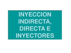 INYECCION 
INDIRECTA, 
DIRECTA E 
INYECTORES 
