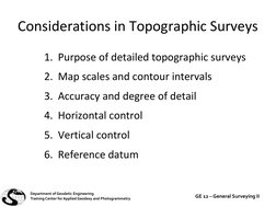 Considerations in Topographic Surveys
1. Purpose of detailed topographic surveys
2. Map scales and contour intervals
3. Accur