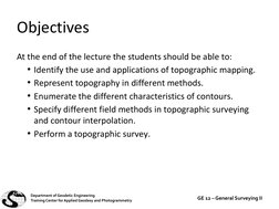 Objectives
At the end of the lecture the students should be able to:
• Identify the use and applications of topographic mappi