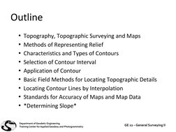 Outline
• Topography, Topographic Surveying and Maps
• Methods of Representing Relief
• Characteristics and Types of Contours