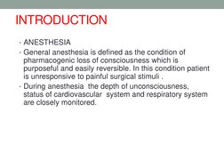 INTRODUCTION
• ANESTHESIA 
• General anesthesia is defined as the condition of 
pharmacogenic loss of consciousness which is