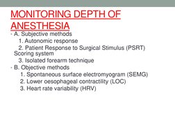 MONITORING DEPTH OF 
ANESTHESIA
• A. Subjective methods
1. Autonomic response
2. Patient Response to Surgical Stimulus (PSRT)