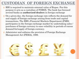 CUSTODIAN  OF FOREIGN EXCHANGE
RBI is required to maintain external value of Rupee. For this 
purpose it acts as a custodian