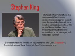 Stephen King
- Stephen Edwin King (Portland, Maine, 21 de 
septiembre de 1947) es un escritor 
estadounidense conocido por su