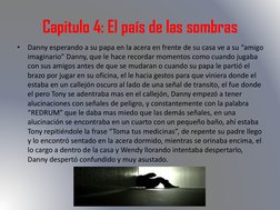 Capitulo 4: El país de las sombras
•
Danny esperando a su papa en la acera en frente de su casa ve a su “amigo 
imaginario” D