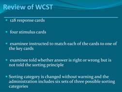 Review of WCST
128 response cards
four stimulus cards 
examinee instructed to match each of the cards to one of 
the key c