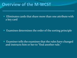 Overview of the M-WCST
Eliminates cards that share more than one attribute with 
a key card
Examinee determines the order o