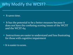 Why Modify the WCST?
It saves time.
It has the potential to be a better measure because it 
does not have the confusing sco