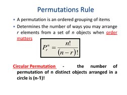 Permutations Rule
A permutation is an ordered grouping of items
Determines the number of ways you may arrange
r elements fr