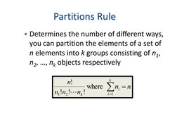 Partitions Rule
Determines the number of different ways, 
you can partition the elements of a set of 
n elements into k grou