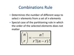 Combinations Rule
Determines the number of different ways to 
select r elements from a set of n elements
Special case of th