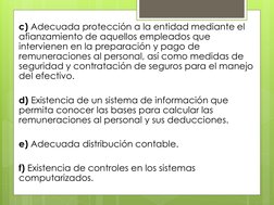 c) Adecuada protección a la entidad mediante el 
afianzamiento de aquellos empleados que 
intervienen en la preparación y pag